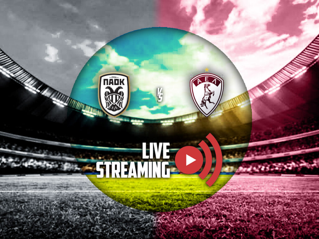 ΠΑΟΚ - ΑΕΛ live streaming κανάλι