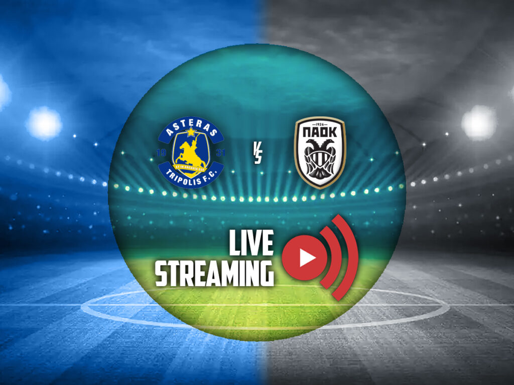 Αστέρας - ΠΑΟΚ κανάλι live streaming