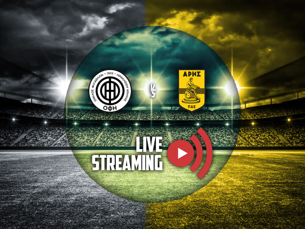 ΟΦΗ - Άρης κανάλι live streaming