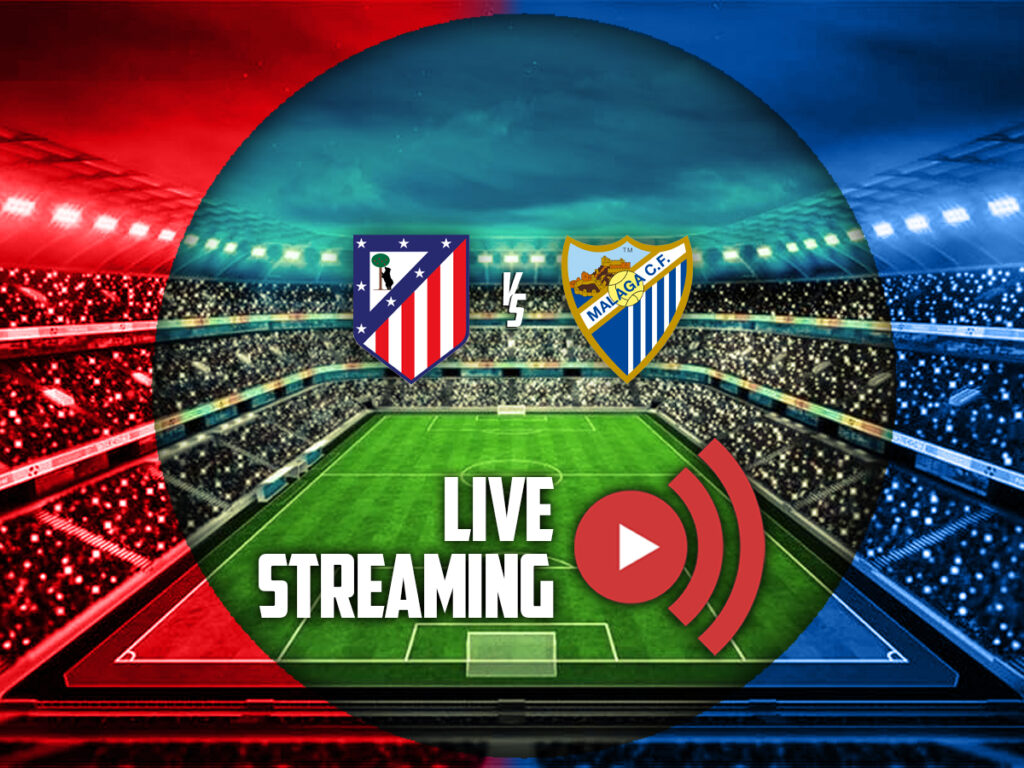 ατλετικο μαδριτης μαλαγα καναλι live streaming