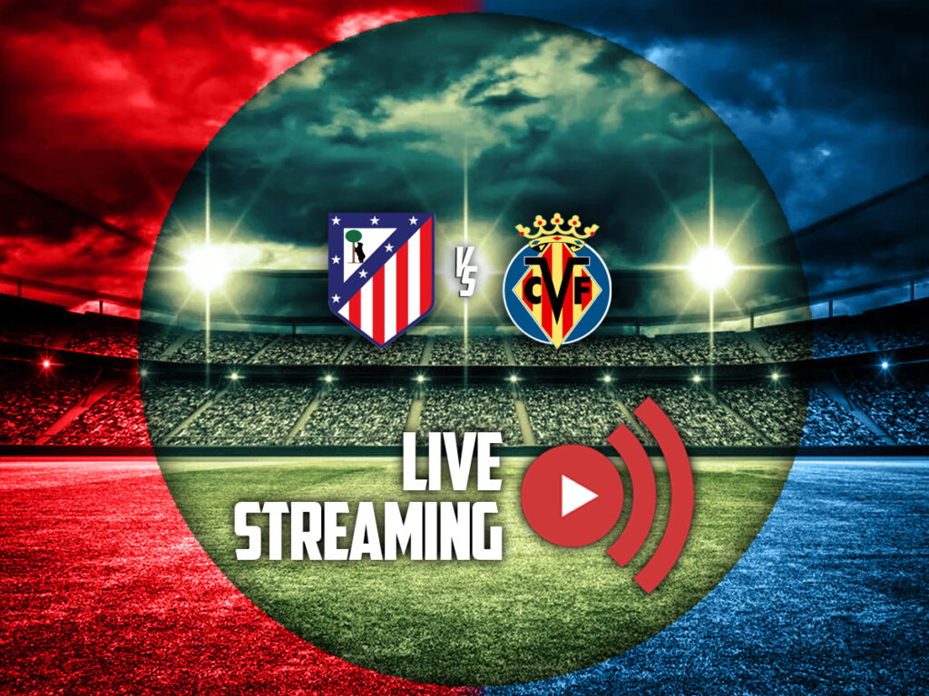 ατλετικο μαδριτης βιγιαρεαλ καναλι live streaming